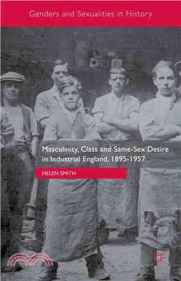 Masculinity, Class and Same-Sex Desire in Industrial England 1895-1957