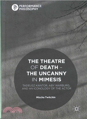 The Theatre of Death ?the Uncanny in Mimesis ― Tadeusz Kantor, Aby Warburg, and an Iconology of the Actor