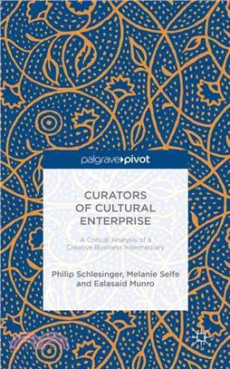 Curators of Cultural Enterprise ― A Critical Analysis of a Creative Business Intermediary