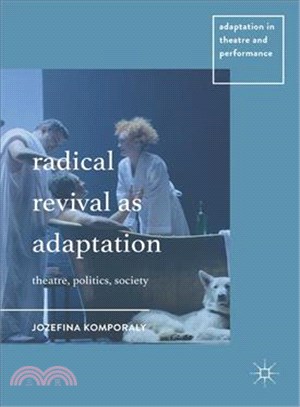 Radical Revival as Adaptation ─ Theatre, Politics, Society