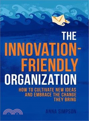 The Innovation-Friendly Organization ─ How to Cultivate New Ideas and Embrace the Change They Bring