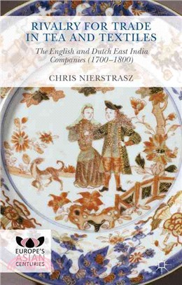 Rivalry for Trade in Tea and Textiles ― The English and Dutch East India Companies 1700-1800