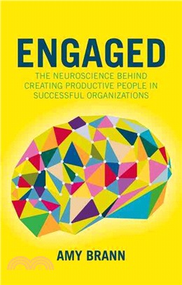 Engaged ─ The Neuroscience Behind Creating Productive People in Successful Organizations