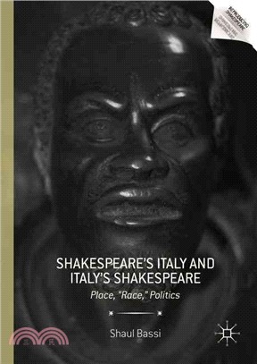 Shakespeare Italy and Italy Shakespeare ─ Place, "Race," Politics