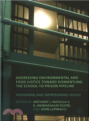 Addressing Environmental and Food Justice Toward Dismantling the School-to-prison Pipeline ― Poisoning and Imprisoning Youth