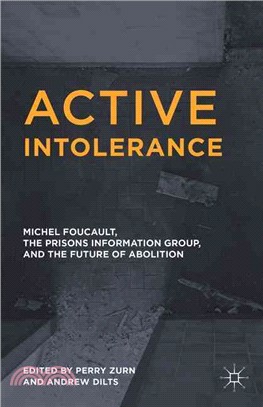 Active Intolerance ─ Michel Foucault, the Prisons Information Group, and the Future of Abolition