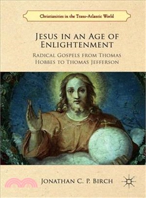Jesus in an Age of Enlightenment ― Radical Gospels from Thomas Hobbes to Thomas Jefferson