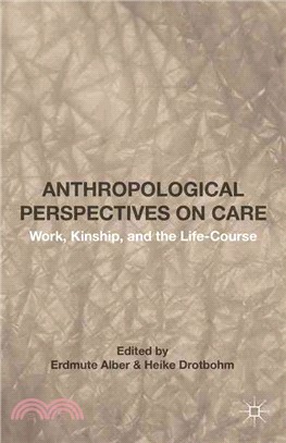 Anthropological Perspectives on Care ― Work, Kinship, and the Life-course