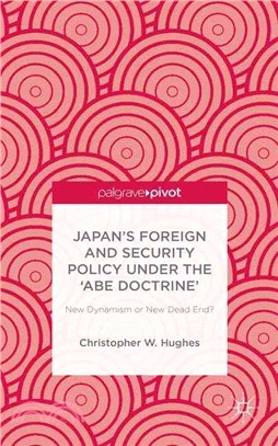 Japan's Foreign and Security Policy Under the Abe Doctrine ― New Dynamism or New Dead End?