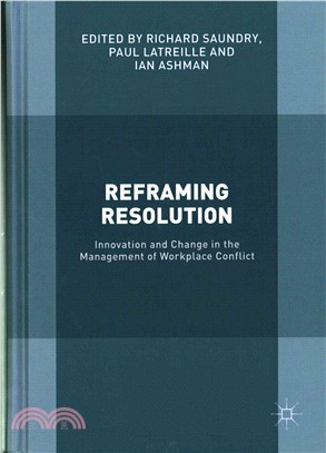 Reframing Resolution ― Innovation and Change in the Management of Workplace Conflict