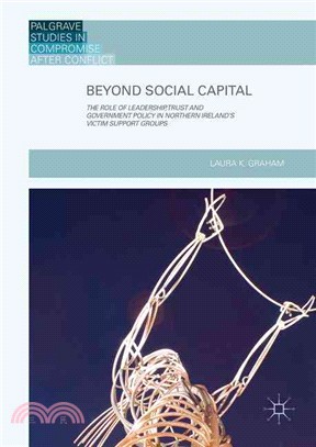 Beyond Social Capital ─ The Role of Leadership, Trust and Government Policy in Northern Ireland's Victim Support Groups