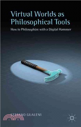 Virtual Worlds As Philosophical Tools ― How to Philosophize With a Digital Hammer