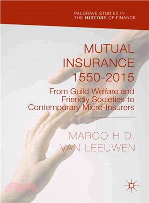 Mutual Insurance 1550-2015 ― From Guild Welfare and Friendly Societies to Contemporary Micro-insurers