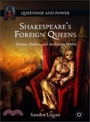 Shakespeare Foreign Queens ― Drama, Politics, and the Enemy Within