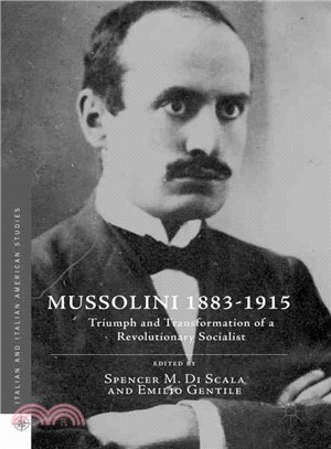 Mussolini, 1883-1915 ─ Triumph and Transformation of a Revolutionary Socialist