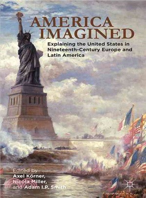 America Imagined ─ Explaining the United States in Nineteenth-century Europe and Latin America