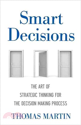 Smart Decisions ─ The Art of Strategic Thinking for the Decision-Making Process