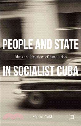 People and State in Socialist Cuba ─ Ideas and Practices of Revolution