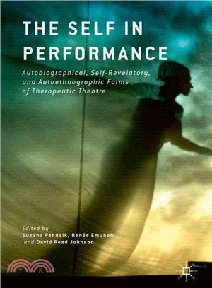 The Self in Performance ― Autobiographical, Self-revelatory, and Autoethnographic Forms of Therapeutic Theatre