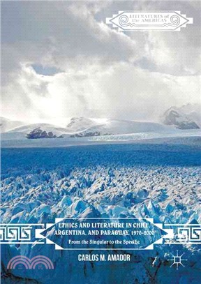 Ethics and Literature in Chile, Argentina, and Paraguay 1970-2000 ― From the Singular to the Specific