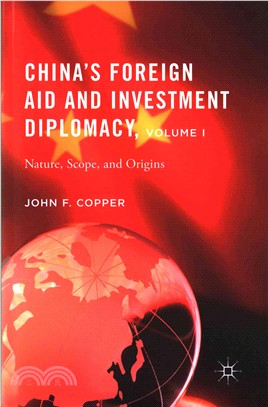 China's Foreign Aid and Investment Diplomacy ― Nature, Scope, and Origins