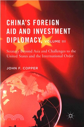 China's Foreign Aid and Investment Diplomacy ― Strategy Beyond Asia and Challenges to the United States and the International Order