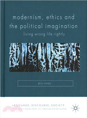 Modernism, Ethics and the Political Imagination ― Living Wrong Life Rightly