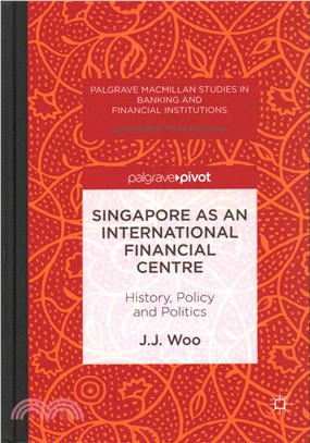 Singapore as an International Financial Centre ─ History, Policy and Politics