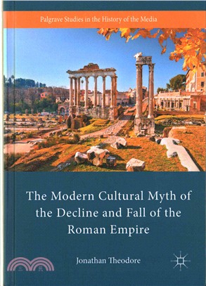 The modern cultural myth of the decline and fall of the Roman Empire