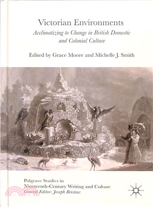 Victorian Environments ― Acclimatizing to Change in British Domestic and Colonial Culture