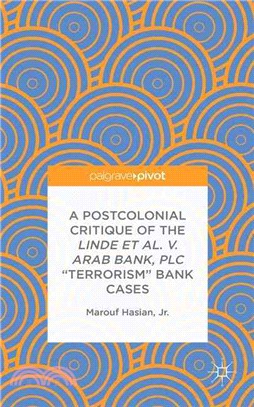 A Postcolonial Critique of the Linde Et Al. V. Arab Bank, Plc "Terrorism" Bank Cases