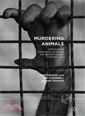 Murdering Animals ― Writings on Theriocide, Homicide and Nonspeciesist Criminology