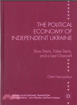 The Political Economy of Independent Ukraine ― Slow Starts, False Starts, and a Last Chance?