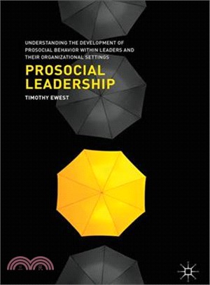 Prosocial Leadership ― Understanding the Development of Prosocial Behavior Within Leaders and Their Organizational Settings