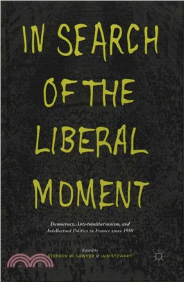 In Search of the Liberal Moment ─ Democracy, Anti-Totalitarianism, and Intellectual Politics in France Since 1950