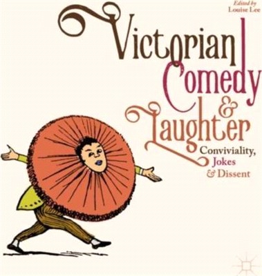 Victorian Comedy and Laughter：Conviviality, Jokes and Dissent