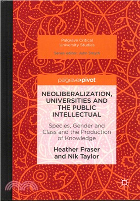 Neoliberalization, Universities and the Public Intellectual ─ Species, Gender and Class and the Production of Knowledge