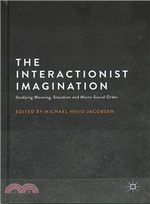 The Interactionist Imagination ― Studying Meaning, Situation and Micro-social Order
