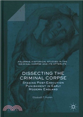 Dissecting the Criminal Corpse ― Staging Post-execution Punishment in Early Modern England