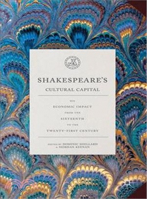 Shakespeare's Cultural Capital ― His Economic Impact from the Sixteenth to the Twenty-first Century