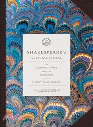 Shakespeare's Cultural Capital ― His Economic Impact from the Sixteenth to the Twenty-first Century