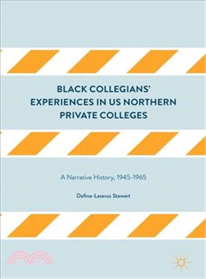 Black Collegians?Experiences in Northern U.s. Private Colleges ― A Narrative History 1945-1965