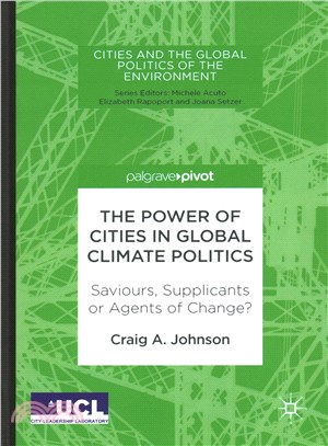 The Power of Cities in Global Climate Politics ─ Saviours, Supplicants or Agents of Change?