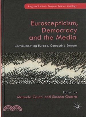 Euroscepticism, Democracy and the Media ― Communicating Europe, Contesting Europe