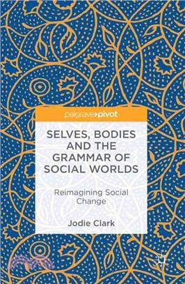 Selves, Bodies and the Grammar of Social Worlds ― Reimagining Social Change