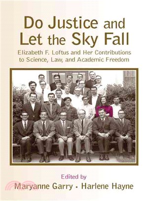 Do Justice and Let the Sky Fall ─ Elizabeth F. Loftus and Her Contributions to Science, Law, and Academic Freedom