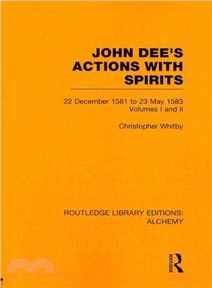 John Dee's Actions With Spirits ― 22 December 1581 to 23 May 1583