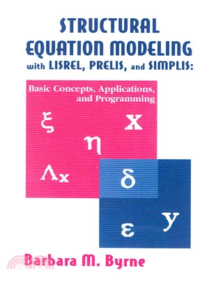 Structural Equation Modeling With Lisrel, Prelis, and Simplis ─ Basic Concepts, Applications, and Programming