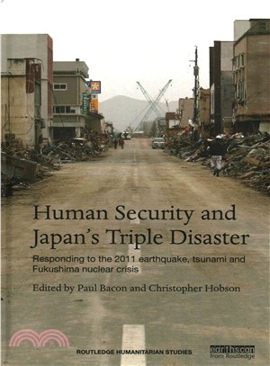 Human Security and Japan's Triple Disaster ─ Responding to the 2011 Earthquake, Tsunami and Fukushima Nuclear Crisis