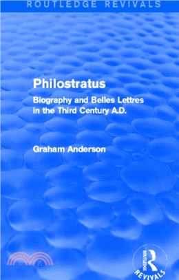 Philostratus：Biography and Belles Lettres in the Third Century A.D.